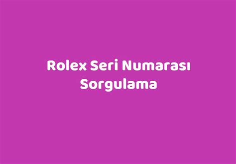 rolex seri numarası sorgulama|Mehr.